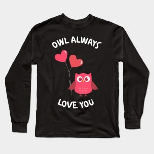 Owl Always Love You. Owl Lover Pun Quote. Ill Always Love You. Great Gift for Mothers Day, Fathers Day, Birthdays, Christmas or Valentines Day. Long Sleeve T-Shirt